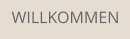WILLKOMMEN
