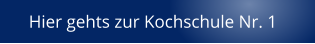 Hier gehts zur Kochschule Nr. 1