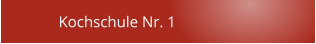 Kochschule Nr. 1
